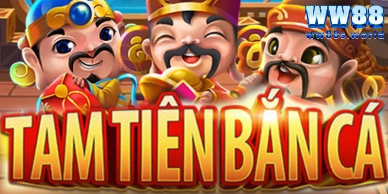Tam Tiên Bắn Cá WW88- Thế Giới Đại Dương Huyền Ảo 2 Tam Tiên bắn cá là tựa game gì?