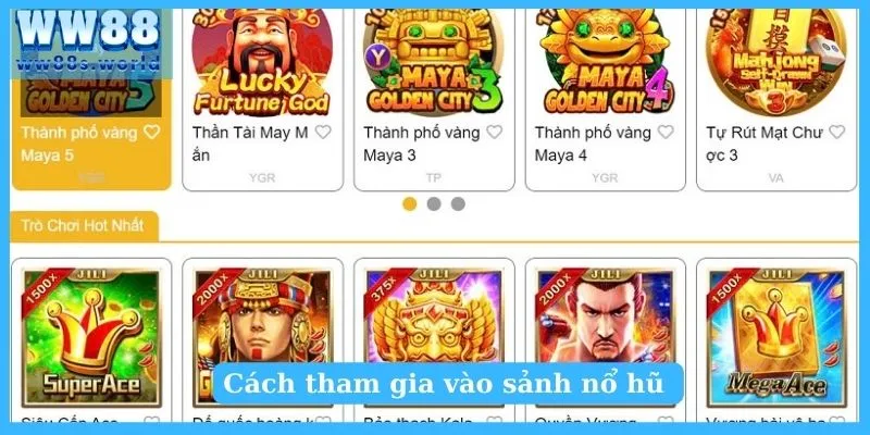 Trải Nghiệm Game Nổ Hũ Rút Tiền Mặt Từ A - Z Cho Newbie 3 Cách tham gia vào sảnh nổ hũ WW88