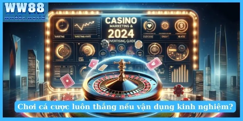 Cách Chơi Casino Luôn Thắng Tại WW88 Dành Cho Newbie 3 Chơi cá cược luôn thắng nếu vận dụng kinh nghiệm?