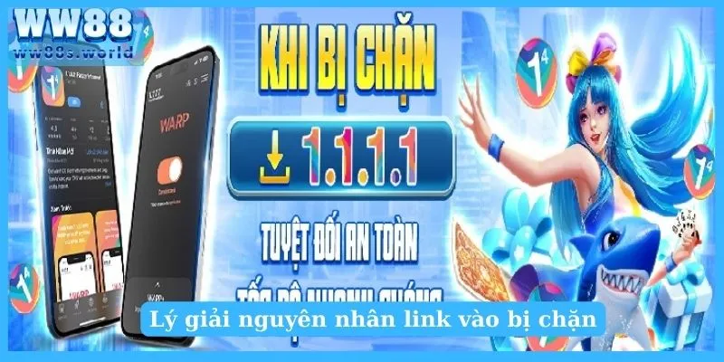 Hướng Dẫn Vào Link Bị Chặn WW88 Và Cách Khắc Phục Tối Đa 2 Lý giải nguyên nhân link vào bị chặn?