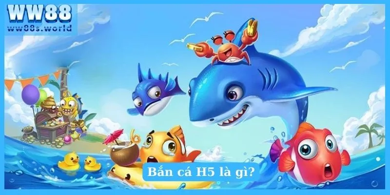 Săn Cá Đổi Thưởng Tại Sảnh Bắn Cá H5 Hot Nhất 2024 2 Bắn cá H5 là gì?