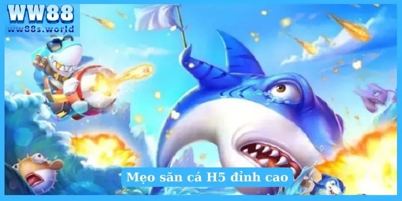 Săn Cá Đổi Thưởng Tại Sảnh Bắn Cá H5 Hot Nhất 2024 5 3 mẹo săn cá H5 đỉnh cao